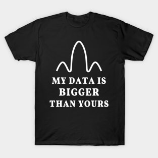 My data is bigger than yours, geek joke T-Shirt